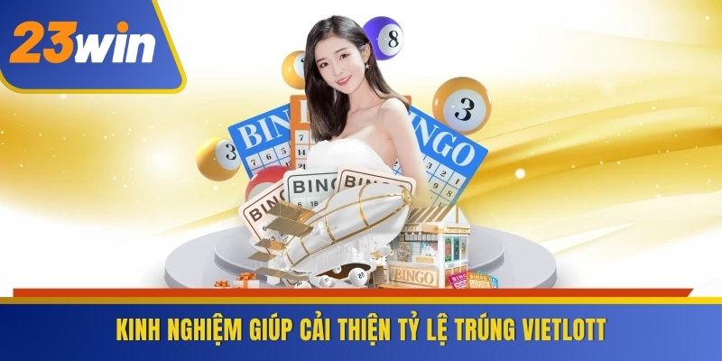 Kinh nghiệm giúp cải thiện tỷ lệ trúng Vietlott