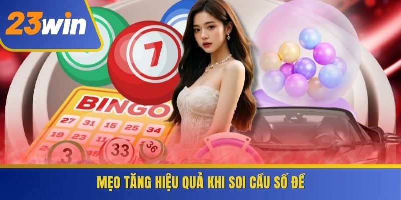 Mẹo tăng hiệu quả khi soi cầu số đề